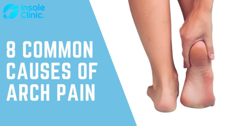 8 Causes Of Foot Arch Pain & Treatments | Insole Clinic